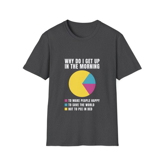 Humor Get up Morning Start Days Men Women TShirt