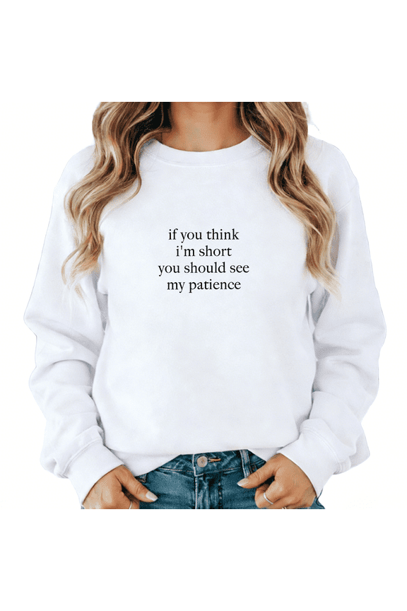 Humor "If You Think I'm Short You Should See My Patience" Graphic Sweatshirts for Womens Funny Tops Long Sleeve Shirts Casual Pullover for Daily Outfits,XL