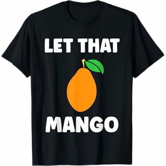 Humor Mangoes Cute Fruit Minimalist Simple let That Mango T-Shirt