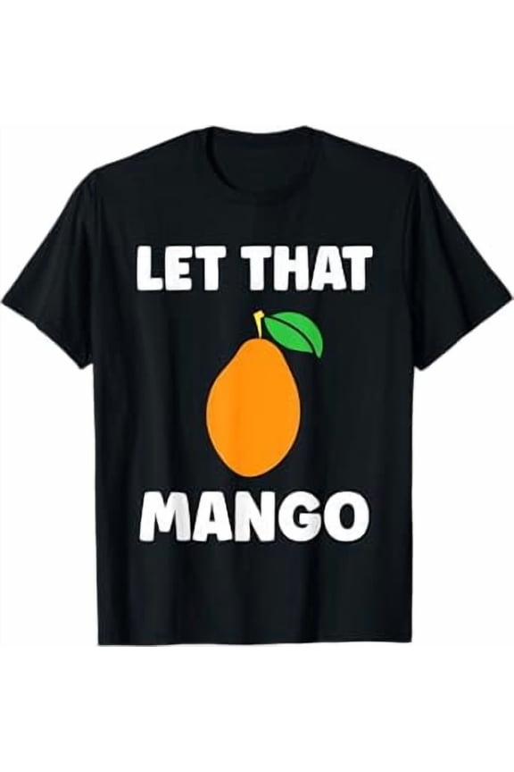 Humor Mangoes Cute Fruit Minimalist Simple let That Mango T-Shirt
