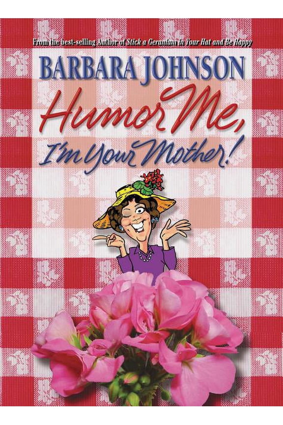 Humor from Barbara Johnson Humor Me, I'm Your Mother: Finding the Funny in Motherhood, (Paperback)