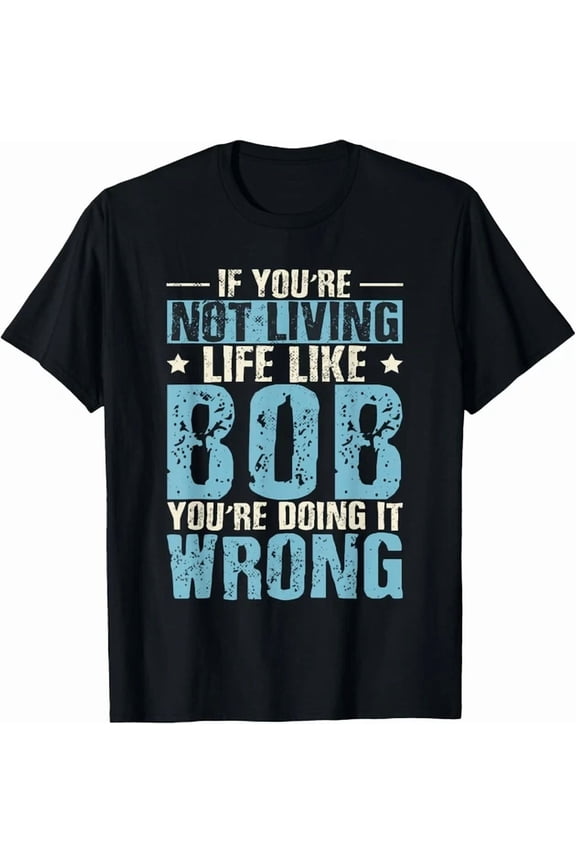 Humor Name Bob Saying Robert Tee Shirts Gift Unisex T-Shirt, Unisex T-Shirt