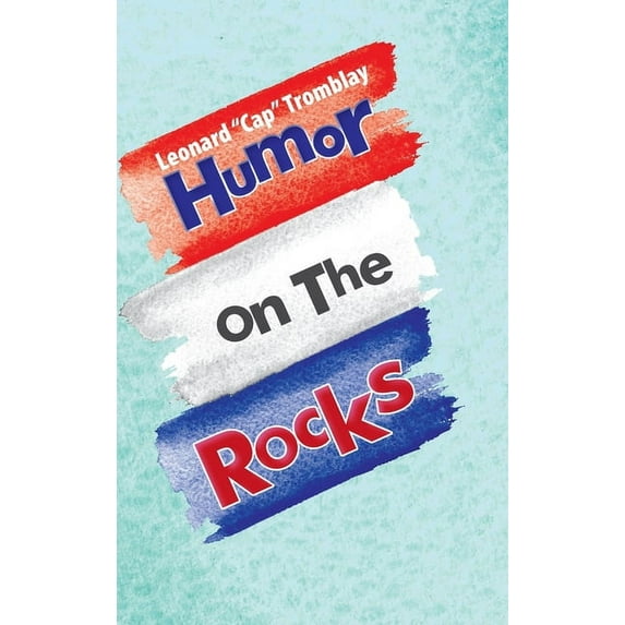 Humor On The Rocks Hardcover 1483474267 9781483474267 Leonard Tromblay
