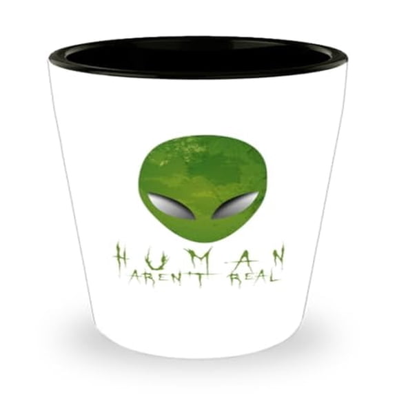 Humor Shot Glass, Human Aren'T Real, Alien Gift, Mini Glassware, 1.5oz Cup