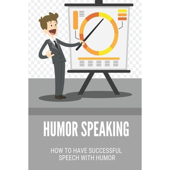 Humor Speaking: How To Have Successful Speech With Humor: How To Improve Public Speaking Skills