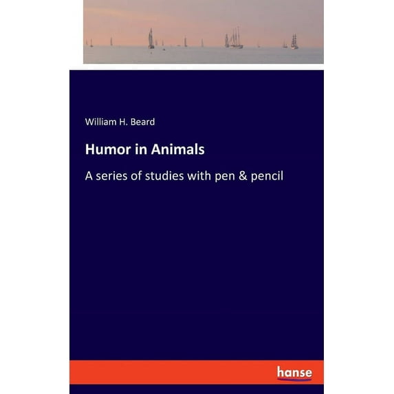 Humor in Animals: A series of studies with pen & pencil, (Paperback)