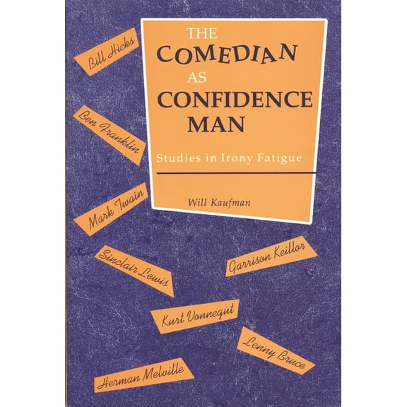Humor in Life and Letters Comedian as Confidence Man: Studies in Irony Fatigue, (Paperback)