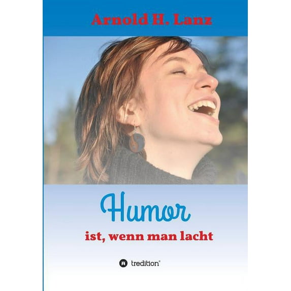 Humor ist, wenn man lacht: Phantasie- und humorvolle Kurzgeschichten zum Schmunzeln (Paperback)