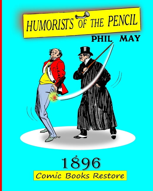 Humorists of the Pencil by Phil May: Edition 1896, restoration 2024, (Paperback)