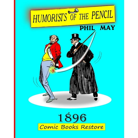 Humorists of the Pencil by Phil May: Edition 1896, restoration 2024, (Paperback)