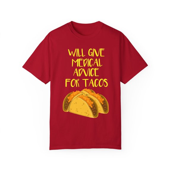 Humorous Advice For Tacos Graphic Gift Will Give Medical Medic Clinican Foodies Men Women Unisex Garment-Dyed T-shirt