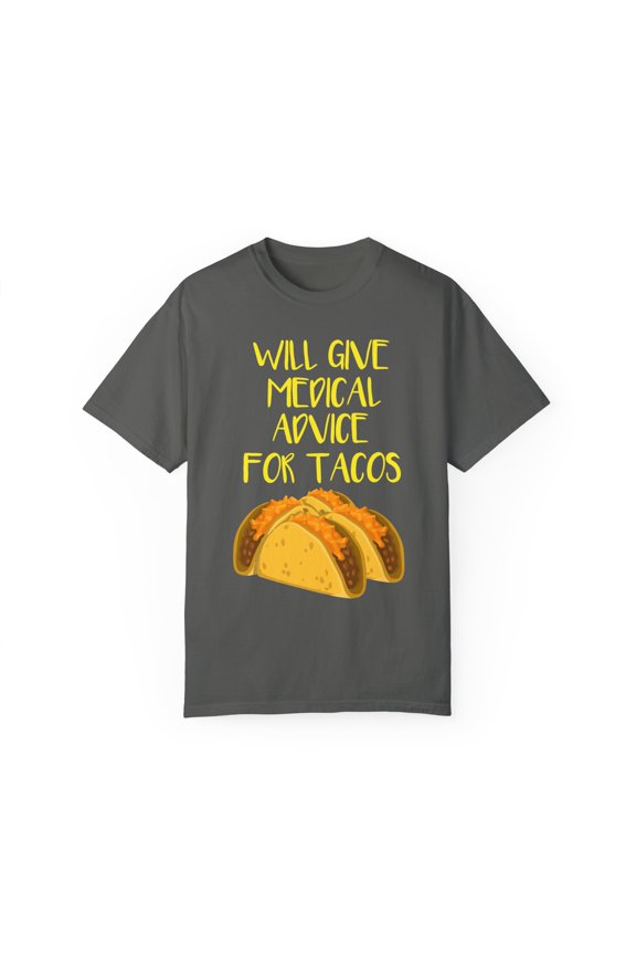 Humorous Advice For Tacos Graphic Gift Will Give Medical Medic Clinican Foodies Men Women Unisex Garment-Dyed T-shirt