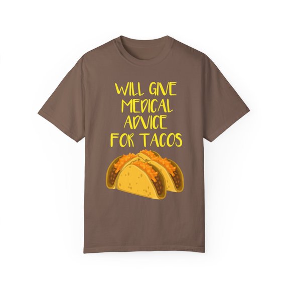 Humorous Advice For Tacos Graphic Gift Will Give Medical Medic Clinican Foodies Men Women Unisex Garment-Dyed T-shirt