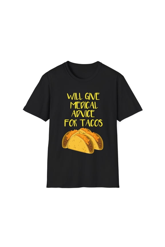 Humorous Advice For Tacos Graphic Gift Will Give Medical Medic Clinican Foodies Men Women Unisex Softstyle T-Shirt