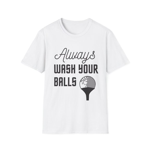 Humorous Always Wash Your Golfing Balls Gag Gift | Vintage Golfers Graphic Saying Men Women Unisex Softstyle T-Shirt