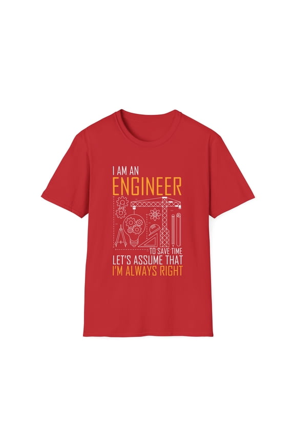 Humorous An Engineer Always Right Architects Developer  Novelty Planner Designer Builder Architecture Fan Unisex Softstyle T-Shirt