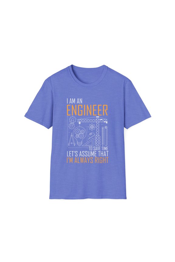 Humorous An Engineer Always Right Architects Developer  Novelty Planner Designer Builder Architecture Fan Unisex Softstyle T-Shirt