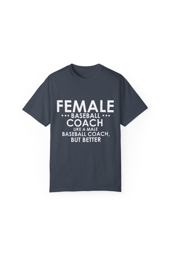 Humorous Baseball Coaches Ladies Statements Sarcastic Pun Hilarious Softball Player Mockery Saying Graphic Unisex Garment-Dyed T-shirt