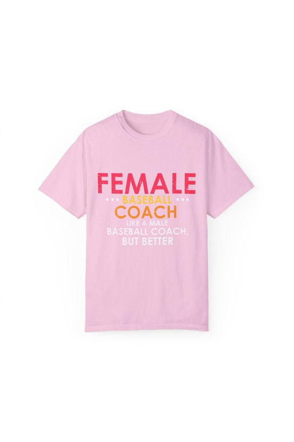 Humorous Baseball Coaches Ladies Statements Sarcastic Pun Hilarious Softball Player Mockery Saying Graphic Unisex Garment-Dyed T-shirt