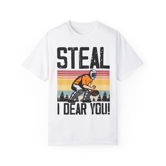 Humorous Baseball Steal Softball Fan Field Sports Enthusiast Novelty Athlete Baseman Outfielder Pitcher Unisex Garment-Dyed T-shirt
