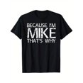 thumbnail image 1 of Humorous "Because I'm Mike That's Why" Statement Tops for Everyone with Distressed Print T - shirts Super Stylish Graphic Tees That Are Perfect For Casual Short Sleeve Shirts, 1 of 5