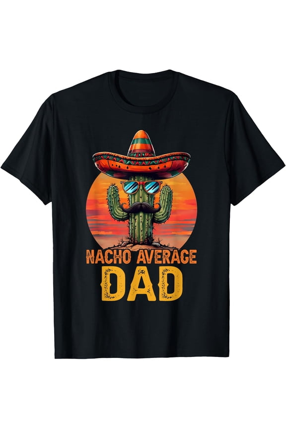 Humorous Cartoon Cactus Nacho Average Dad T-Shirt Father's Day Gift for Dad Grandpa Men