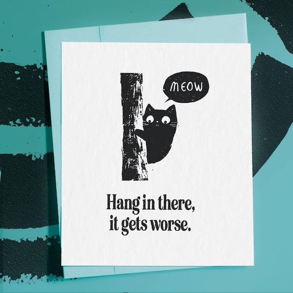 Humorous Cat Greeting Card – "Hang in there, it gets worse" – Blank Inside with Envelope – Perfect for Encouragement, Birthdays, or Any Occasion