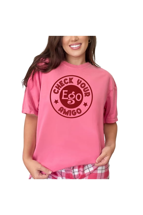 Humorous Check Your Ego Amigo Statement, Crunchberry Comfort Colors T-Shirt, Large