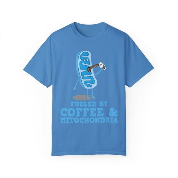 Humorous Coffee And Mitochondria Powered Gag Gift | Funny Caffeinated Science Teacher Men Women Unisex Garment-Dyed T-shirt