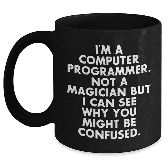 Humorous Computer Programmer Gifts, Funny Mug for Graduation, Gifts from Friends, Gifts for Computer Programmer Men, Black Coffee Mug, 'I'm A Computer Programmer. Not A Magician...'