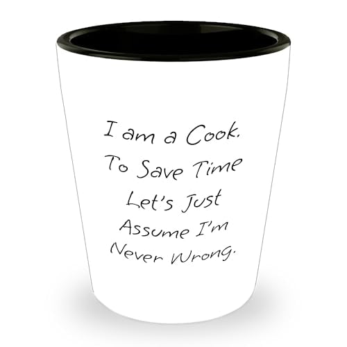 Humorous Cook Shot Glass - White Ceramic, 1.5oz, Birthday Unique Gift for Friends, Coworkers, Family, 'I Am A Cook. To Save Time Let's Just Assume I'm Never Wrong.' Quote, Funny Cook Gifts