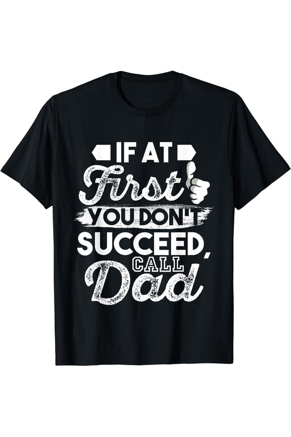 Humorous Dad T Shirt -If At First You Don't Succeed Call Dad Black 2X-Large