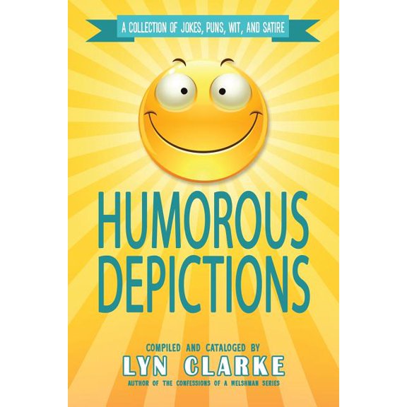 Humorous Depictions : A Collection of Jokes, Puns, Wit, and Satire