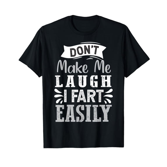 Humorous Don't Make Me Laugh I Fart Easily T-Shirt for Fun and Laughter