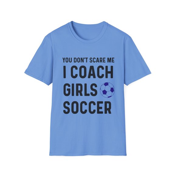 Humorous Don t Scare Girls Soccer Teams Men Wome Unisex Softstyle T-Shirt