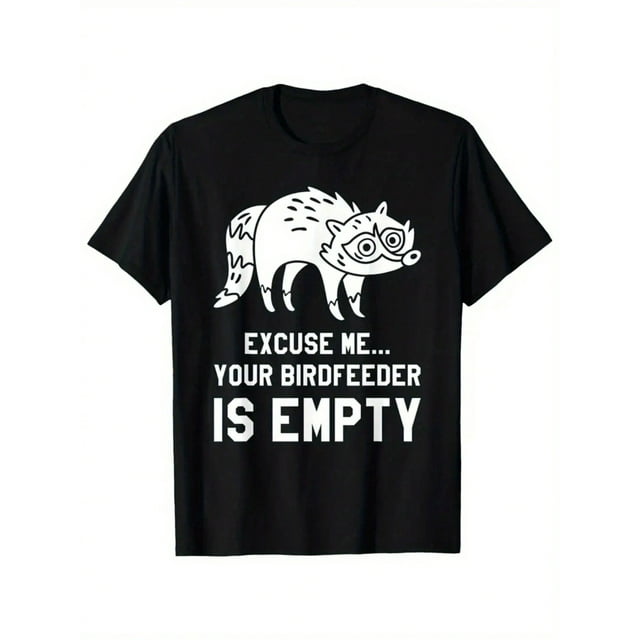 Humorous Excuse Me Your Birdfeeder Is Empty Raccoon T - Shirt for Bird - Feeding and Raccoon - Loving Folks Unisex Slim Fit or Loose Comfort Round Neck Short Sleeve Pure Cotton Wear for All Seasons