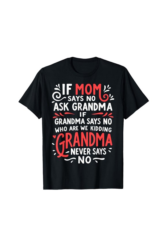 Humorous Family Dynamics T-Shirt - If Mom Says No, Ask Grandma Design