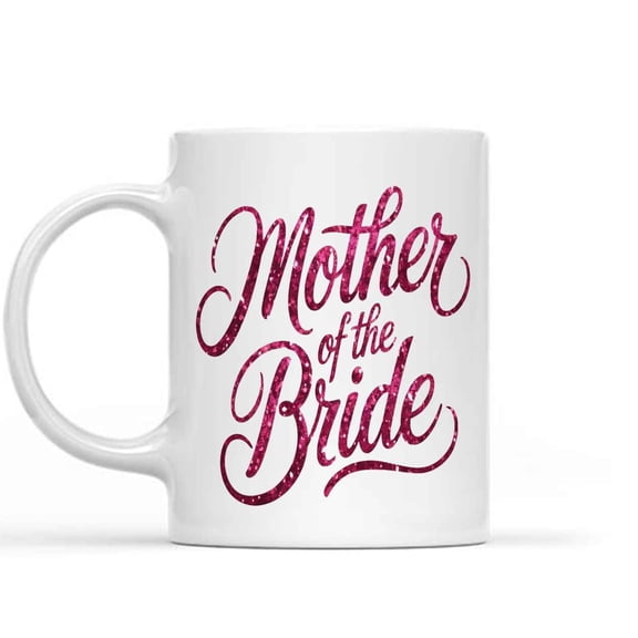 Humorous Gift Idea Wedding Party, Mother Of the Bride, Glitter, 1-pack, Bridal Shower Engagement Wedding Anniversary Vow Renewal Present Ideas Qszxza 91653 11 Oz White Ceramic Coffee Mug 956611