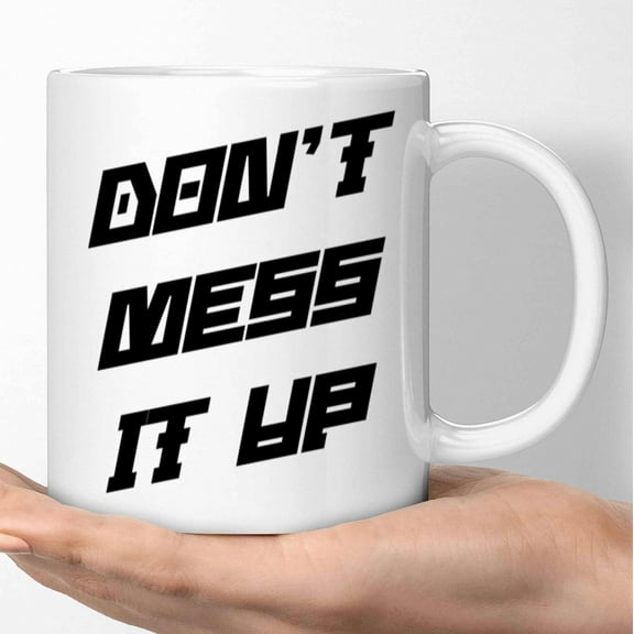 Humorous Gift for Men & Women - Don't Fck It Up Quote - Sarcasm for Profanity Lovers - 11 Oz White Ceramic Coffee Mug