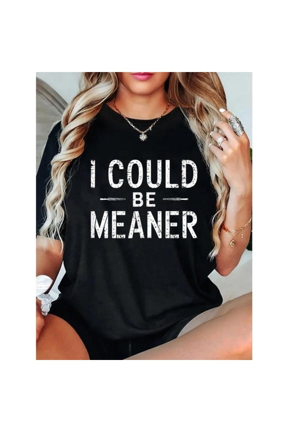 Humorous Graphic Tee, Tops Has Centered "I COULD BE MEANER" Text Design, Round Neck Regular Fit T - shirts, Size(S - 5XL)
