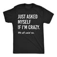 thumbnail image 1 of Humorous Graphic Tee, Tops Has "JUST ASKED MYSELF IF I'M CRAZY.", "We all said no." Text Design, Round Neck Regular Fit T - shirts, Size(S - 5XL), 1 of 5
