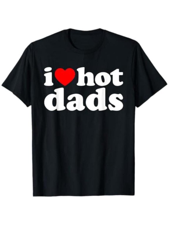 Humorous Graphic Tee, Tops Has "i ❤️ hot dads" Text Design, Round Neck Regular Fit T - shirts, Size(S - 5XL)