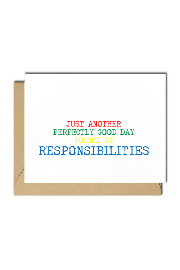 Humorous Greeting Card Just Another Perfectly Good Day Ruined by Responsibilities Envelope Included, Blank Inside Perfect for Friends and Family