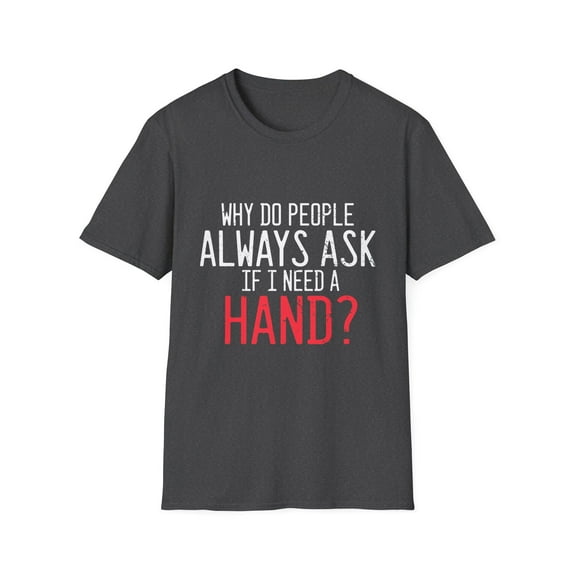 Humorous Hand Amputee Person With Disabilities Support Pun Hilarious Leg Injury Motivational Recovery Unisex Softstyle T-Shirt