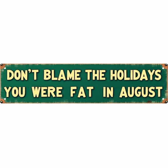 Humorous Holiday Tin Decor 16*4 Inches "DON'T BLAME THE HOLIDAYS YOU WERE FAT IN AUGUST" Kitchen/Living Room Wall Art - Retro Funny Accent, Holiday Decor, Kitchen Metal Sign