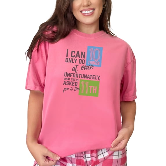 Humorous I Can Only Do 10 Things, Crunchberry Comfort Colors T-Shirt, Small