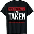 thumbnail image 1 of Humorous "I Am Taken" Warning Graphic Tee, Tops Has "WARNING! I AM TAKEN *DO NOT FLIRT WITH ME FOR YOUR OWN SAFETY." Design, Round Neck Regular Fit T - shirts, Size(S - 5XL), 1 of 5