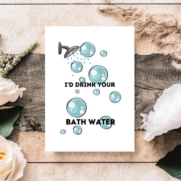 Humorous “I’d Drink Your Bath Water” Greeting Card – Funny Bubble Shower Design – Blank Inside – Perfect for Friends, Loved Ones, or Just to Share a Laugh