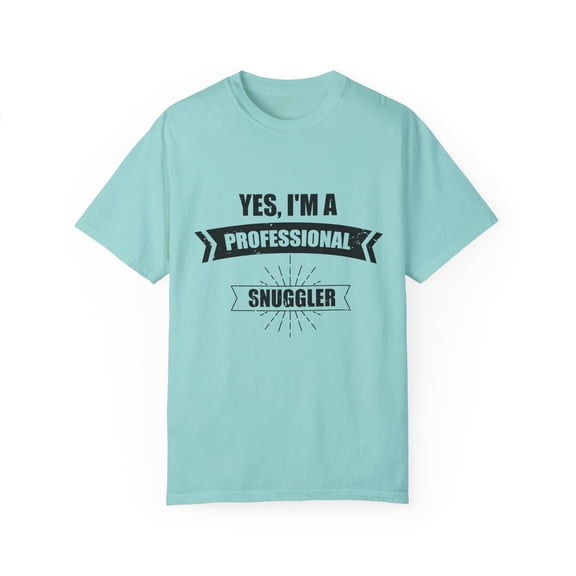 Humorous I'm A Professional Snuggler Romantic Person Saying Funny Cuddler Affectionate Lovely Clingy Partner Unisex Garment-Dyed T-shirt