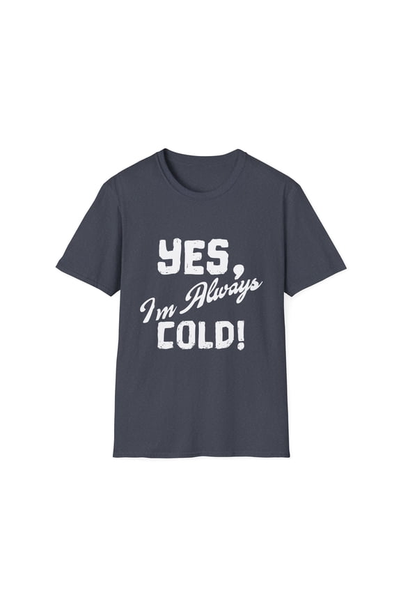 Humorous I'm Always Cold Shivery Introvert Hilarious Chilly Loners Sayings Men Women Unisex Softstyle T-Shirt